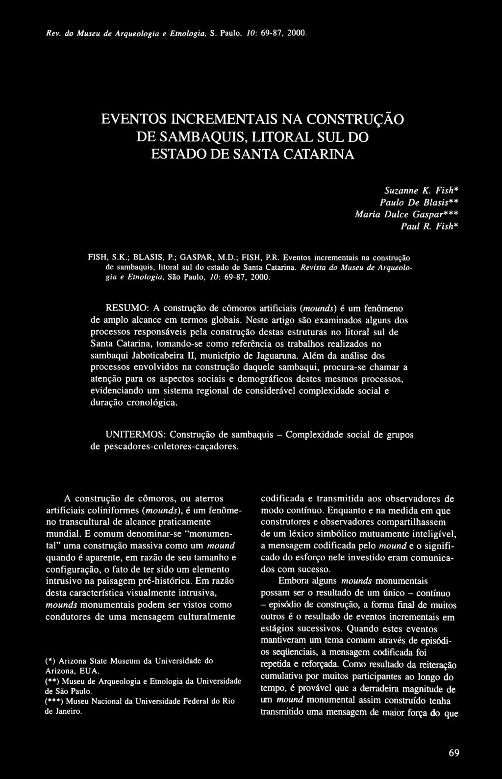 Revista do Museu de Arqueologia e Etnologia, São Paulo, 1: 69-87, 2. RESUM: A construção de cômoros artificiais (mounds) é um fenômeno de amplo alcance em termos globais.