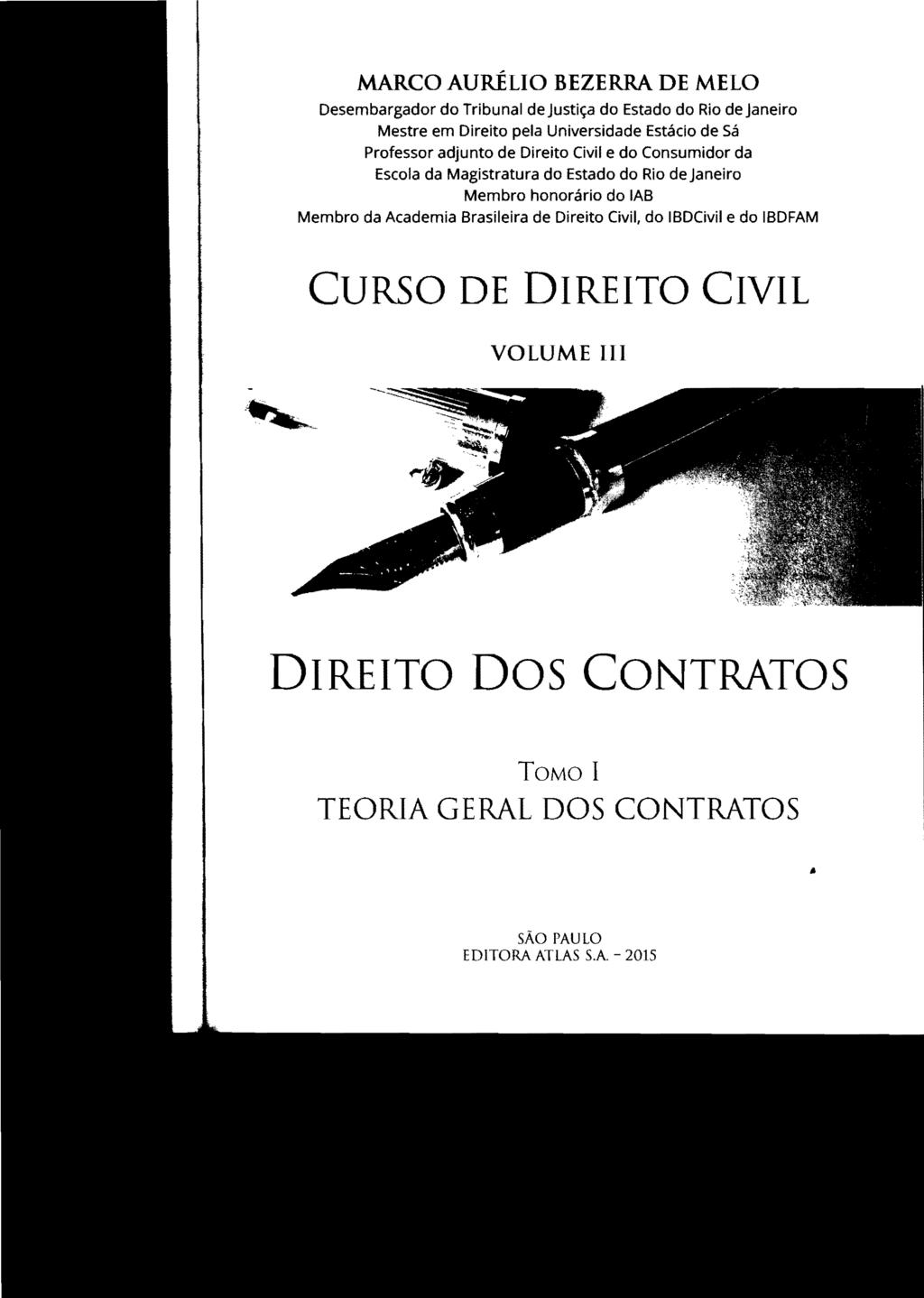 MARCO AURÉLIO BEZERRA DE MELO Desembargador do Tribunal de Justiça do Estado do Rio de Janeiro Mestre em Direito pela Universidade Estácio de Sá Professor adjunto de Direito Civil e do Consumidor da