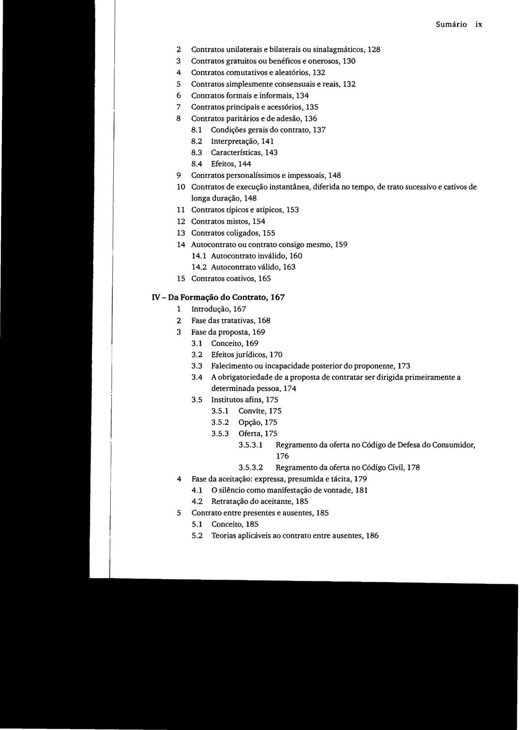 Sumário ix 2 Contratos unilaterais e bilaterais ou sinalagmáticos, 128 3 Contratos gratuitos ou benéficos e onerosos, 130 4 Contratos comutativos e aleatórios, 132 5 Contratos simplesmente