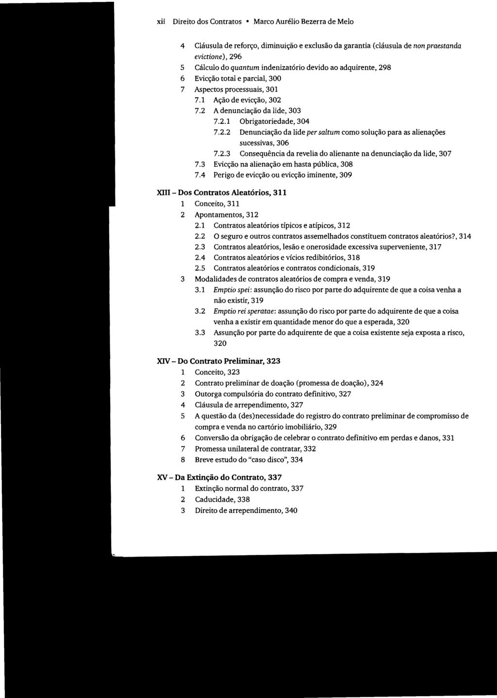 xii Direito dos Contratos Marco Aurélio Bezerra de Melo 4 Cláusula de reforço, diminuição e exclusão da garantia (cláusula de non praestanda evictione),296 5 Cálculo do quantum indenizatório devido