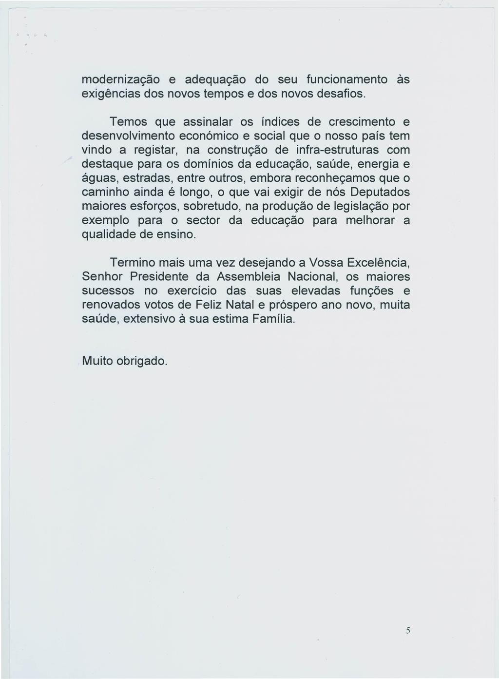 modernização e adequação do seu funcionamento às exigências dos novos tempos e dos novos desafios.