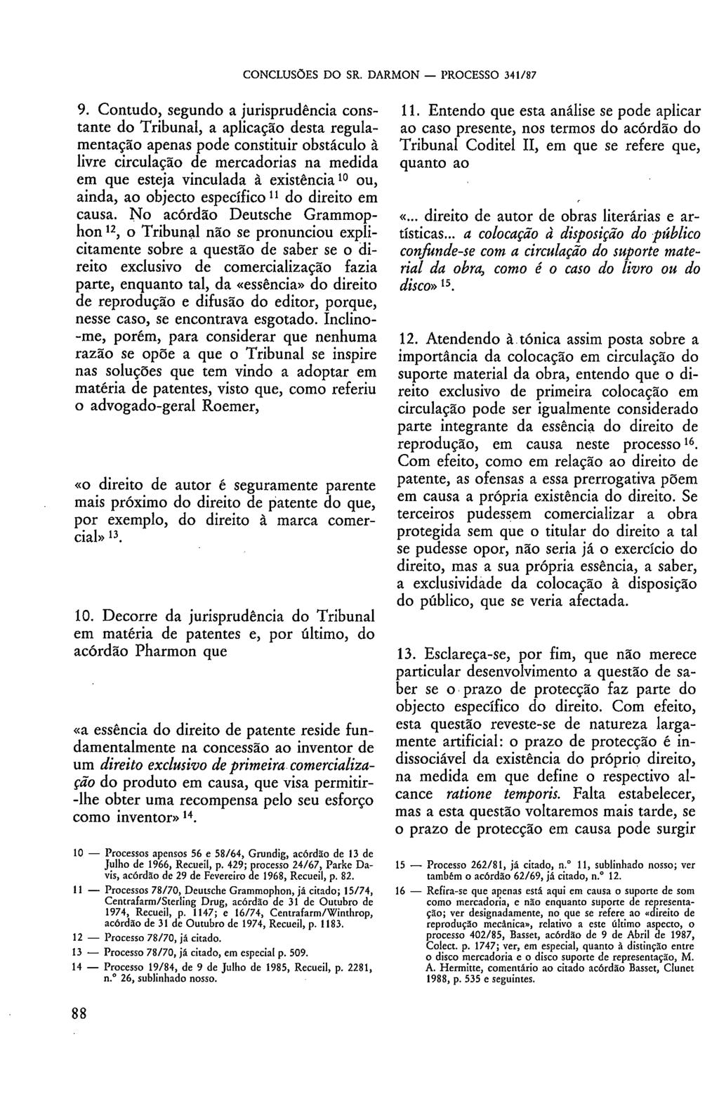 9. Contudo, segundo a jurisprudência constante do Tribunal, a aplicação desta regulamentação apenas pode constituir obstáculo à livre circulação de mercadorias na medida em que esteja vinculada à