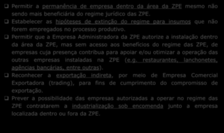 Aprimoramento do Marco Legal das ZPE PLS N o 5.957/2013 DEMAIS PROPOSTAS Permitir a permanência de empresa dentro da área da ZPE mesmo não sendo mais beneficiária do regime jurídico das ZPE.