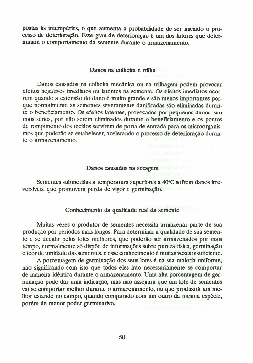 postas às intempéries, o que aumenta a probabilidade de ser iniciado o processo de deterioração.