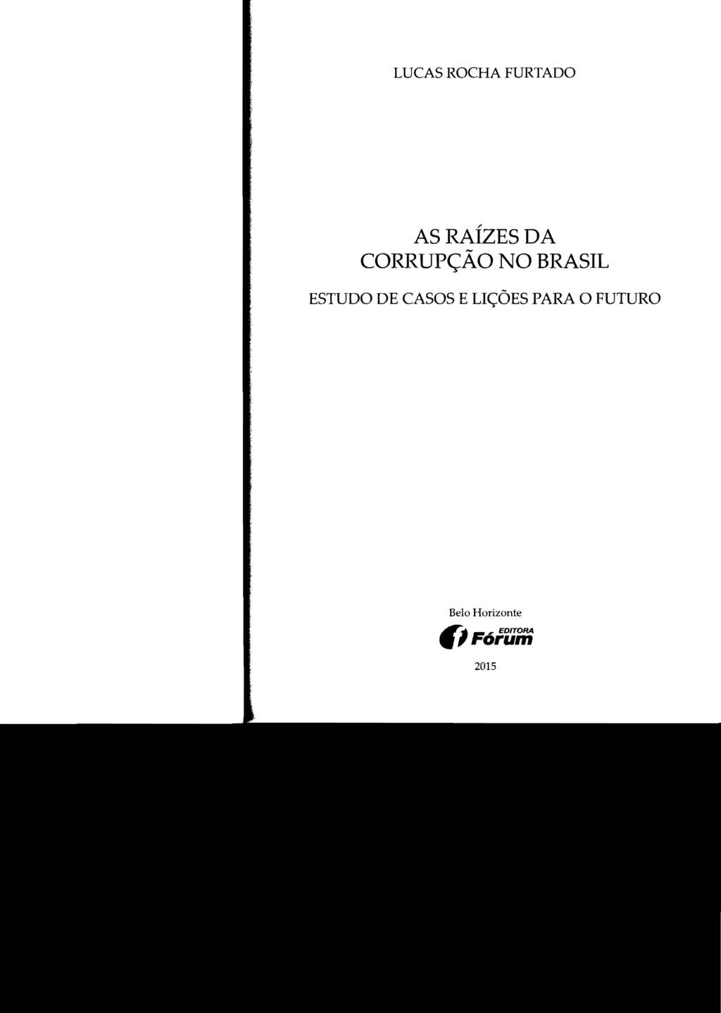 LUCAS ROCHA FURTADO AS RAÍZES DA CORRUPÇÃO NO BRASIL ESTUDO DE