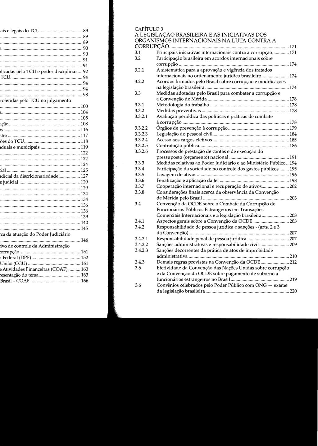 CAPÍTULO 3 A LEGISLAÇÃO BRASILEIRA E AS INICIATIVAS DOS ORGANISMOS INTERNACIONAIS NA LUTA CONTRA A CORRUPÇÃO... 171 3.1 3.2 3.2.1 3.2.2 3.3 3.3.1 3.3.2 3.3.2.1 3.3.2.2 3.3.2.3 3.3.2.4 3.3.2.5 3.3.2.6 3.