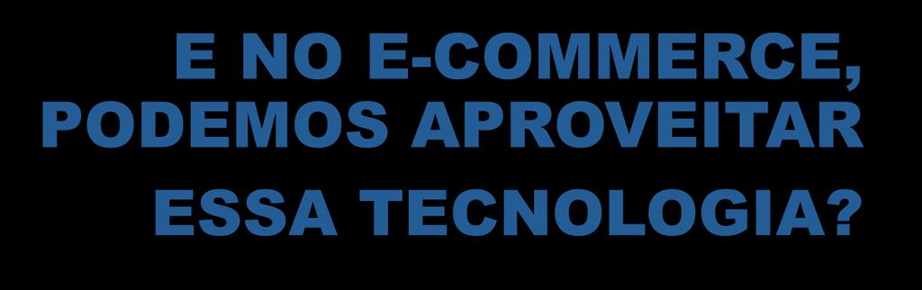 E NO E-COMMERCE, PODEMOS