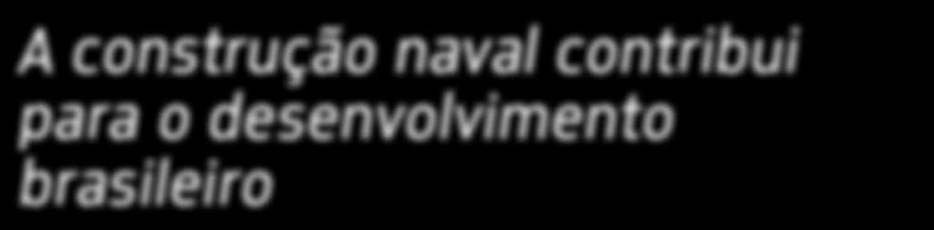 A construção naval contribui para o desenvolvimento brasileiro