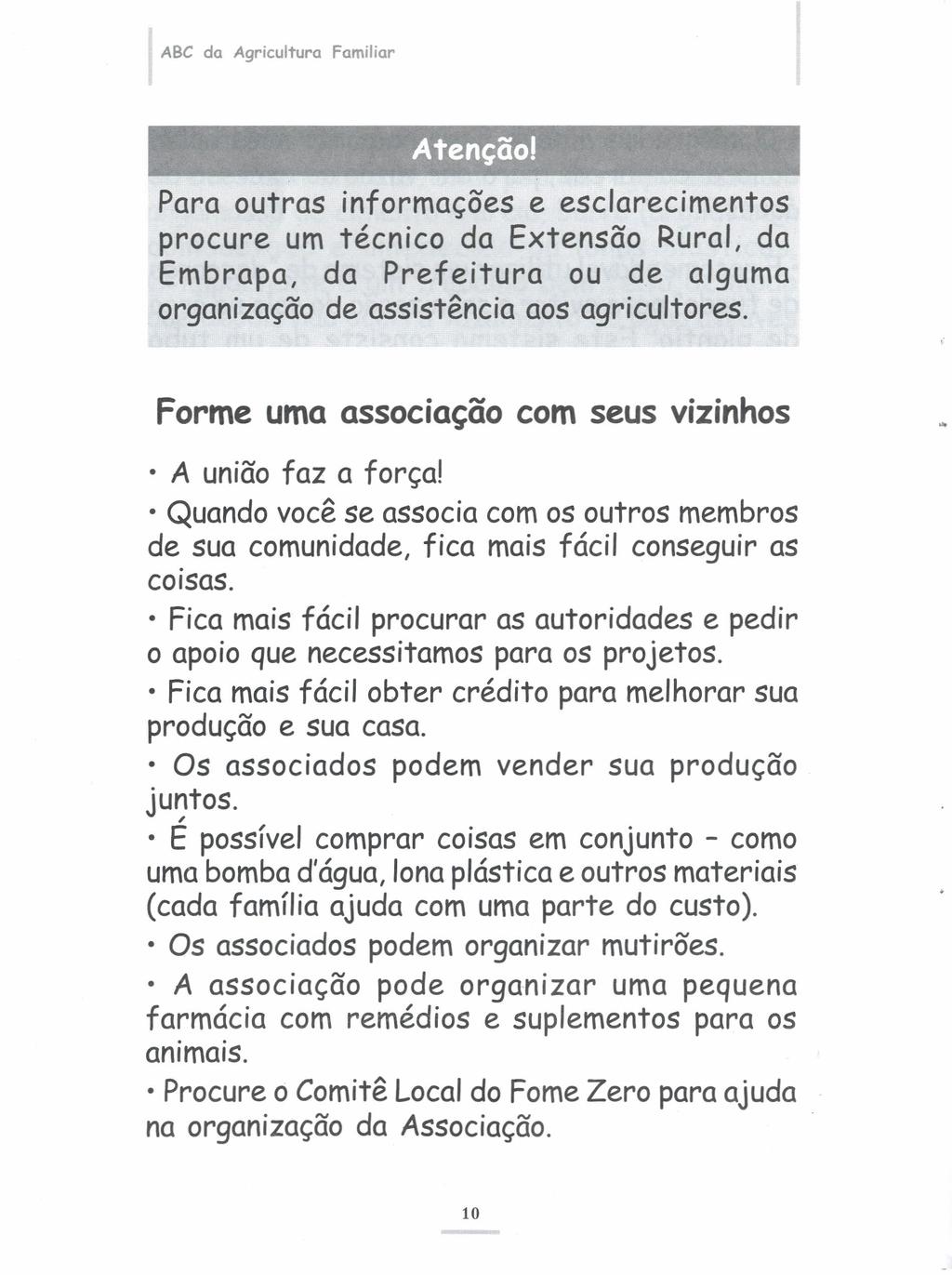 ABC da Agricultura Familiar Atenção! Para outras informações e esclarecimentos procure um técnico da Extensão Rural, da Embrapa, da Prefeitura ou de alguma organização de assistência aos agricultores.