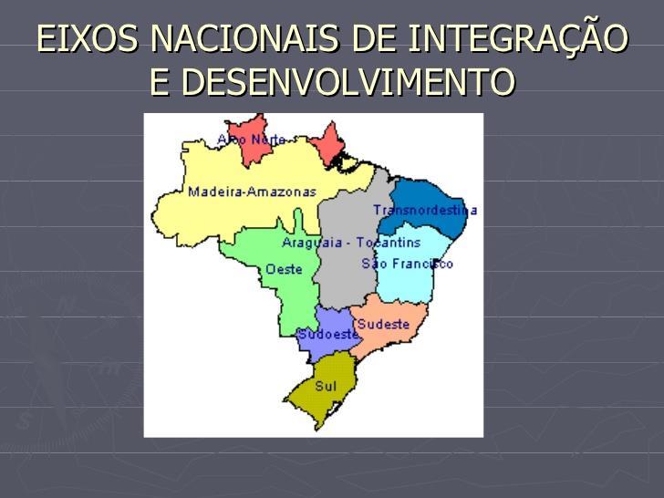 A criação dos Eixos Nacionais de Integração e Desenvolvimento (ENIDs), tinha como objetivo melhorar a integração de diferentes regiões brasileiras aos mercados internacionais.