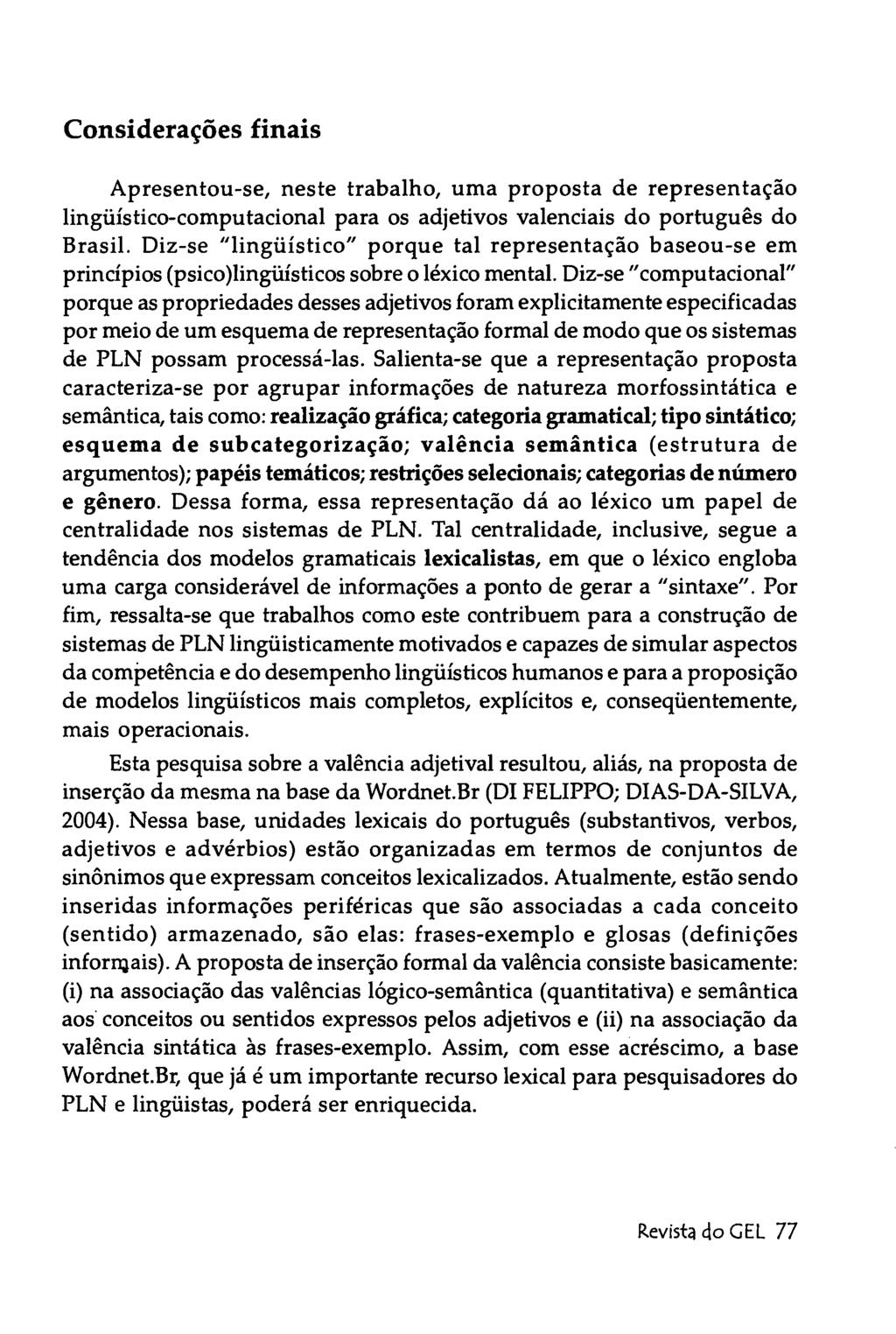 Considerações finais Apresentou-se, neste trabalho, uma proposta de representação lingüístico-computacional para os adjetivos valenciais do português do Brasil.