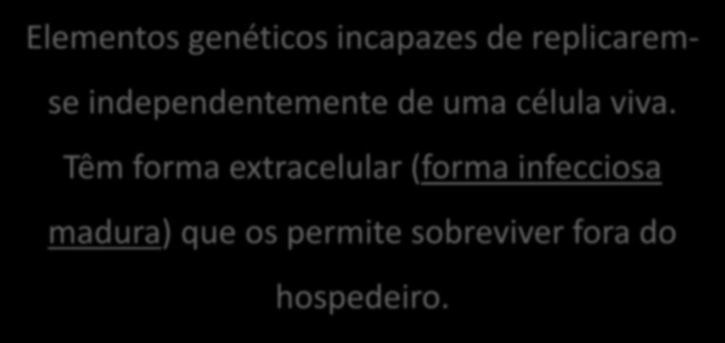 viva. Têm forma extracelular (forma infecciosa