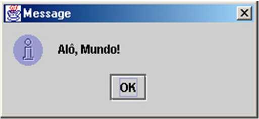 O comando import indica a localização da classe JoptionPane, presente no pacote de classes javax.swing JOptionPane.showMessageDialog(null,"Alô, Mundo!