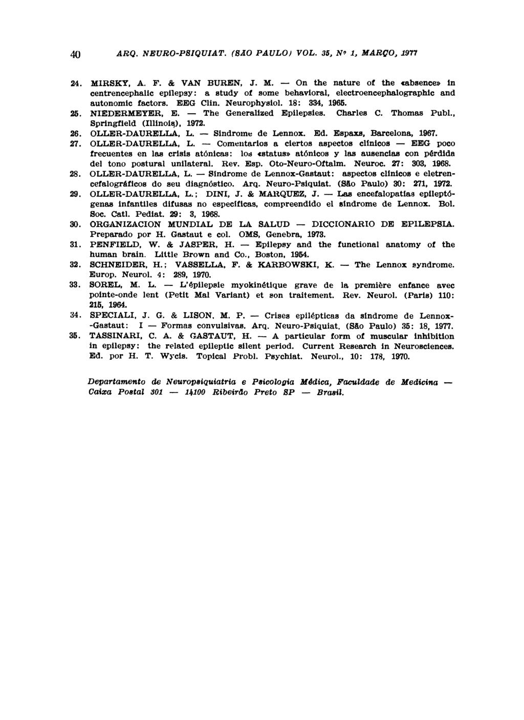 24. MIRSKY, A. F. & VAN BUREN, J. M. On the nature of the «absence» in centrencephalic epilepsy: a study of some behavioral, electroencephalographic and autonomic factors. EEG Clin. Neurophysiol.