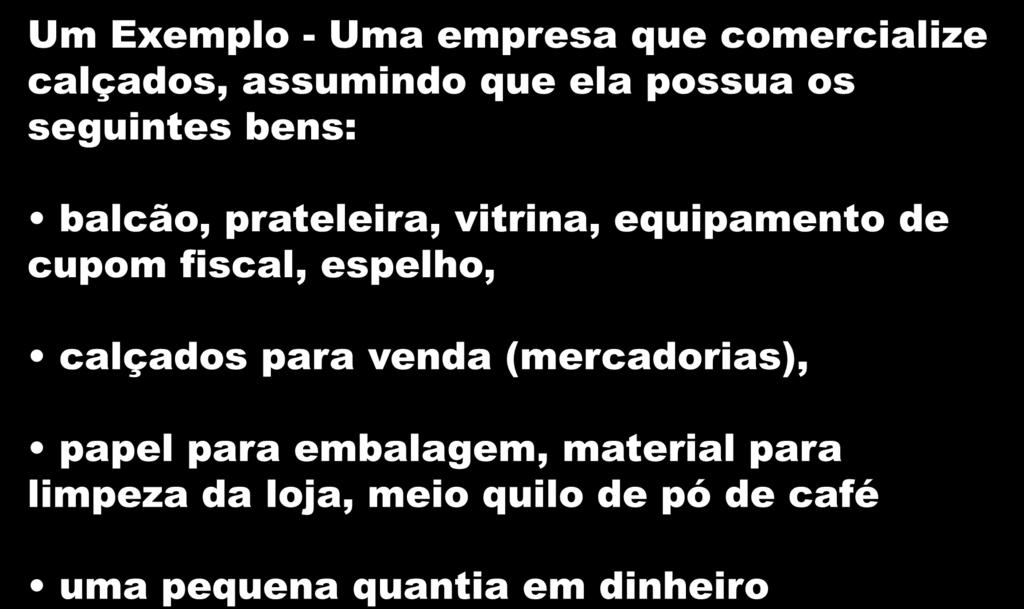 Um Exemplo - Uma empresa que comercialize calçados, assumindo que ela possua os seguintes bens: balcão, prateleira, vitrina, equipamento de cupom fiscal,