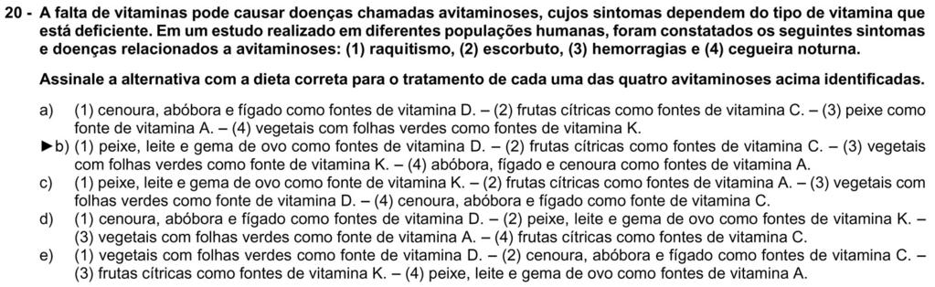 Questão de muita memorização, mas que podia ser facilmente resolvida por eliminatória de alternativas absurdas e com erros básicos. a) (F)(1) cenoura é fonte de vitamina A e não fonte de vitamina D.