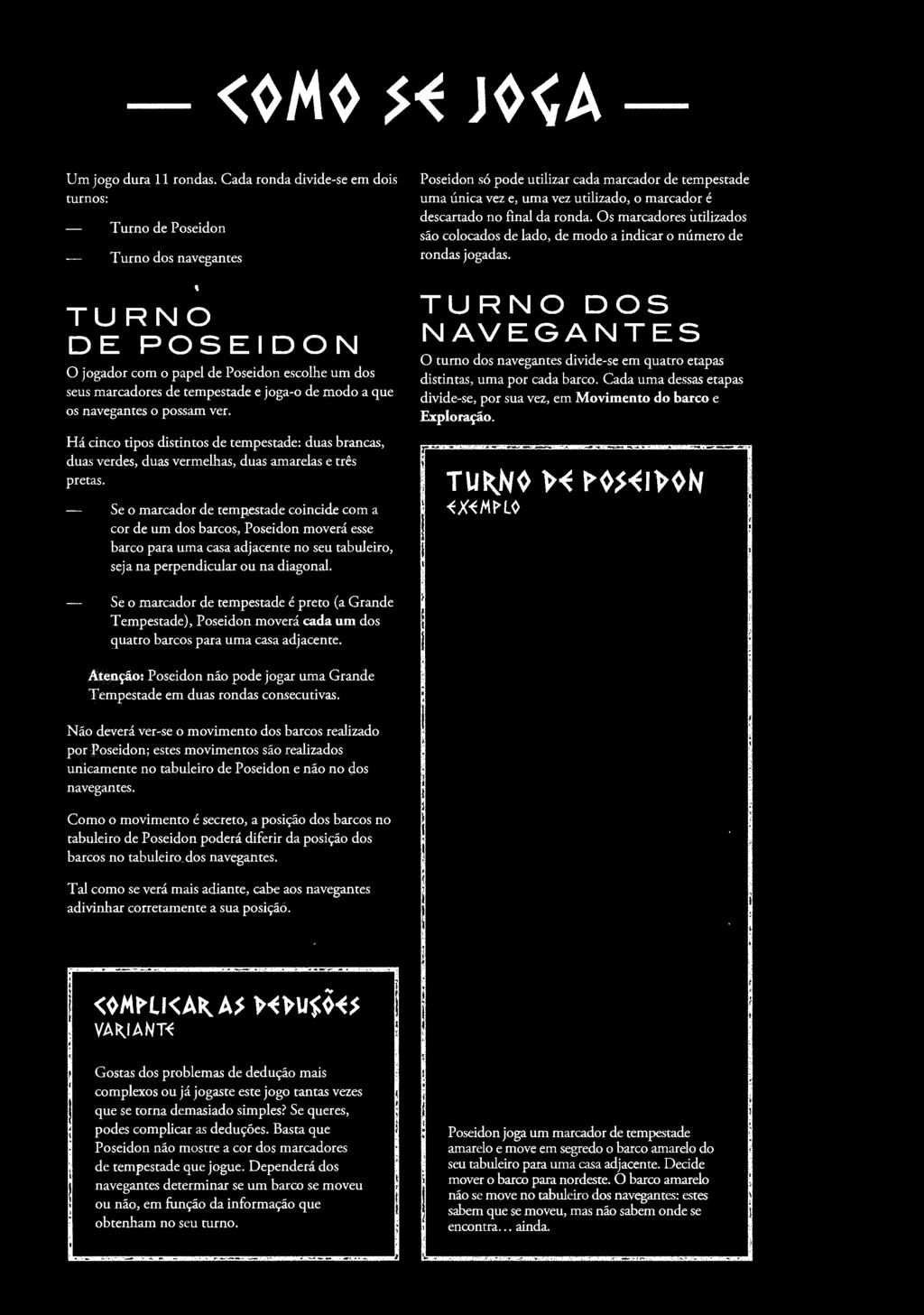 Poseidon só pode utilizar cada marcador de tempestade uma única vez e, uma vez utilizado, o marcador é descartado no final da ronda.