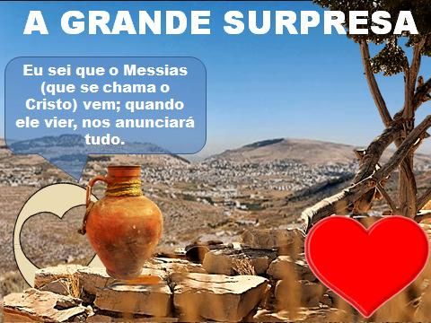 Slide 22: A Samaritana disse: Eu sei uma coisa: O Messias vem dos Judeus e