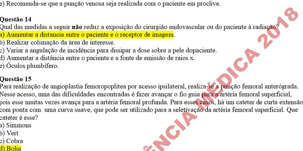 Questão 13 Entre as alternativas a seguir, qual seria incorreta no que se refere ao tratamento de varizes com escleroterapia com espuma: a) Recomenda-se que a punção venosa seja realizada com