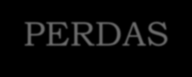 PERDAS Gastos anormais ou involuntários que não geram um novo bem ou serviço e tampouco receitas e são apropriados diretamente no resultado do período em que ocordeseem.