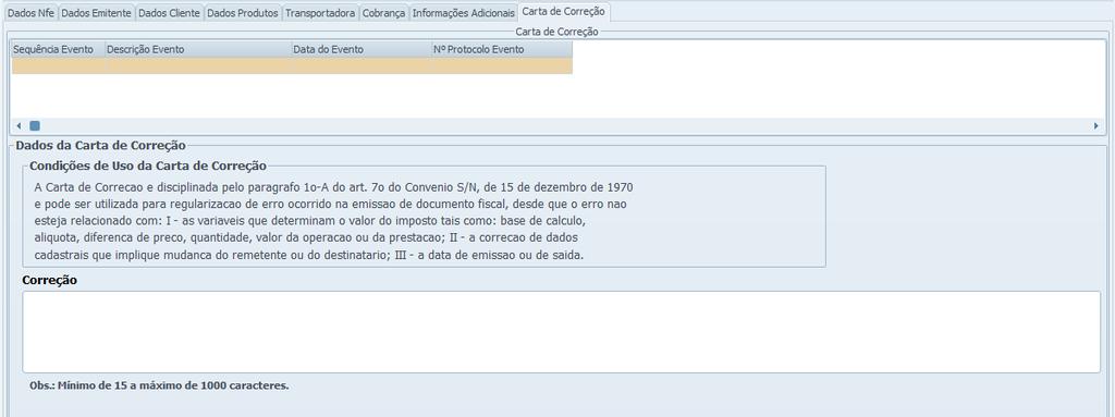 Carta de Correção A Carta de Correção é um evento para corrigir as informações da NF-e. Durante a transmissão da Carta de Correção será solicitado o Certificado Digital.