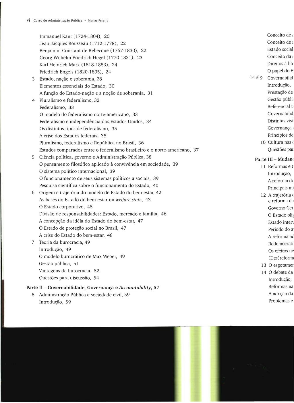 vi Curso de Administração Pública Marias-Pereira Immanuel Kant (1724-1804), 20 Jean-Jacques Rousseau (1712-1778), 22 Benjamim Constant de Rebecque (1767-1830), 22 Georg Wilhelm Friedrich Hegel