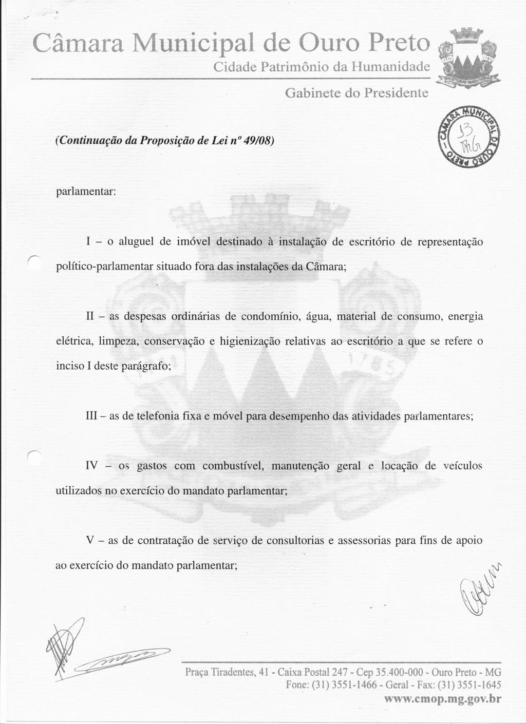 Câmara Municipal de Ouro Preto parlamentar: I - o aluguel de imóvel destinado à instalação de escritório de representação político-parlamentar situado fora das instalações da Câmara; 11- as despesas