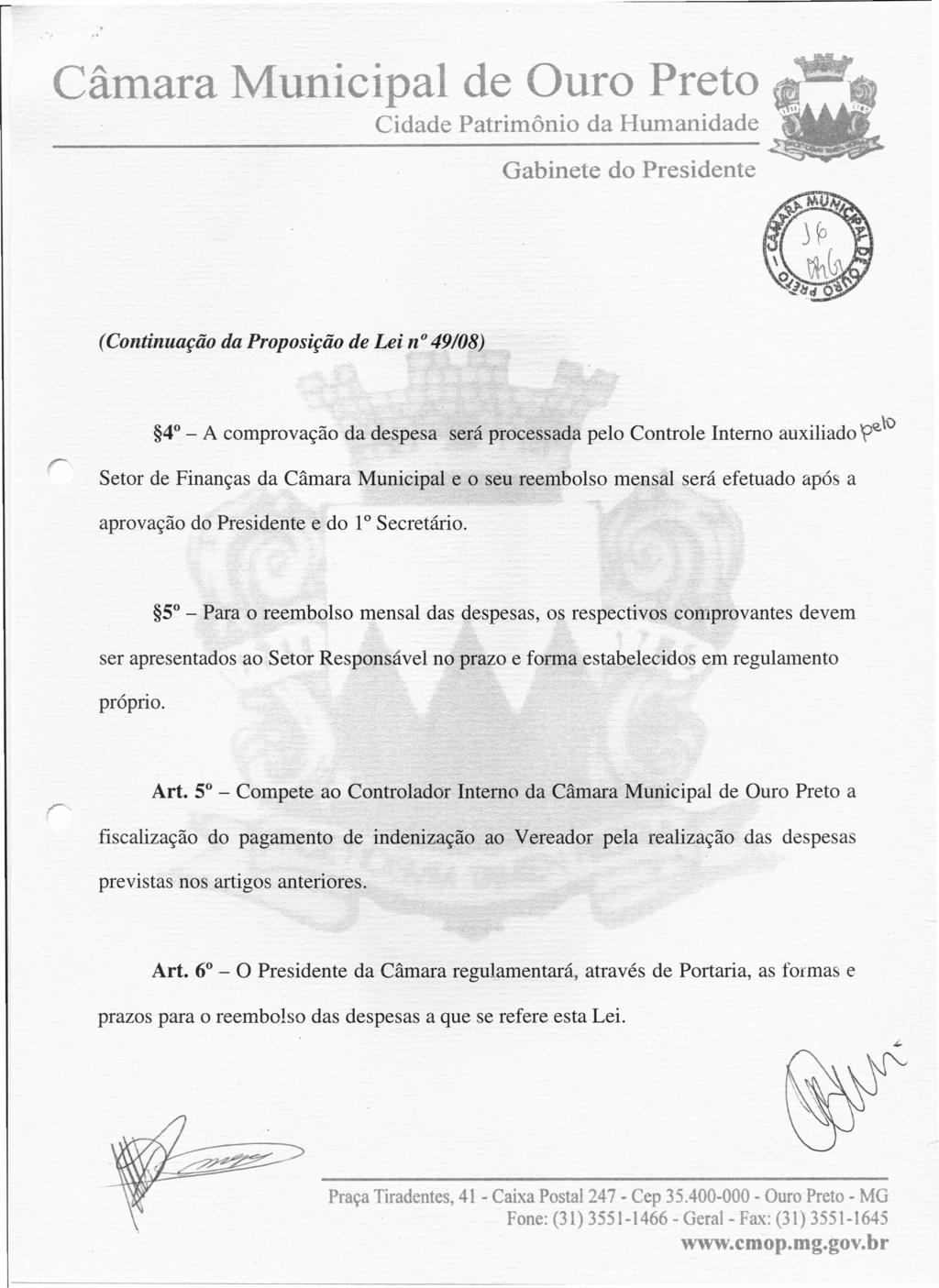 " Câmara Municipal de Ouro Preto 4 - A comprovação da despesa será processada pelo Controle Interno auxiliado ~\O Setor de Finanças da Câmara Municipal e o seu reembolso mensal será efetuado após a