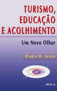 RESENHA DE LIVRO: AVENA, Biagio M. Turismo, Educação e Hospitalidade. São Paulo: Ed. Roca, 2006. 336p. Realizada por Cesar Vilaça.