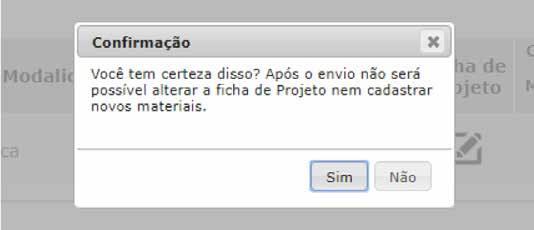 16 Clique em Enviar Proposta (1) e o sistema apresentará uma janela pop up para confirmação de envio: Clicar em sim confirmará o envio do projeto.