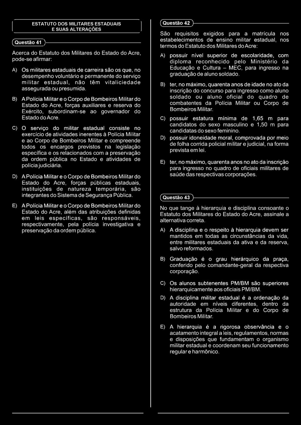 B) A Polícia Militar e o Corpo de Bombeiros Militar do Estado do Acre, forças auxiliares e reserva do Exército, subordinam-se ao governador do Estado do Acre.