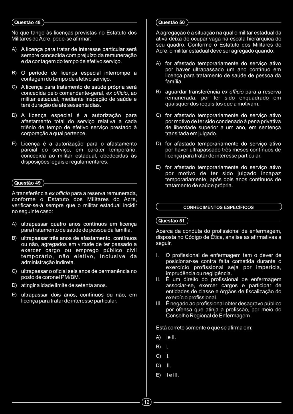 C) A licença para tratamento de saúde própria será concedida pelo comandante-geral, ex officio, ao militar estadual, mediante inspeção de saúde e terá duração de até sessenta dias.