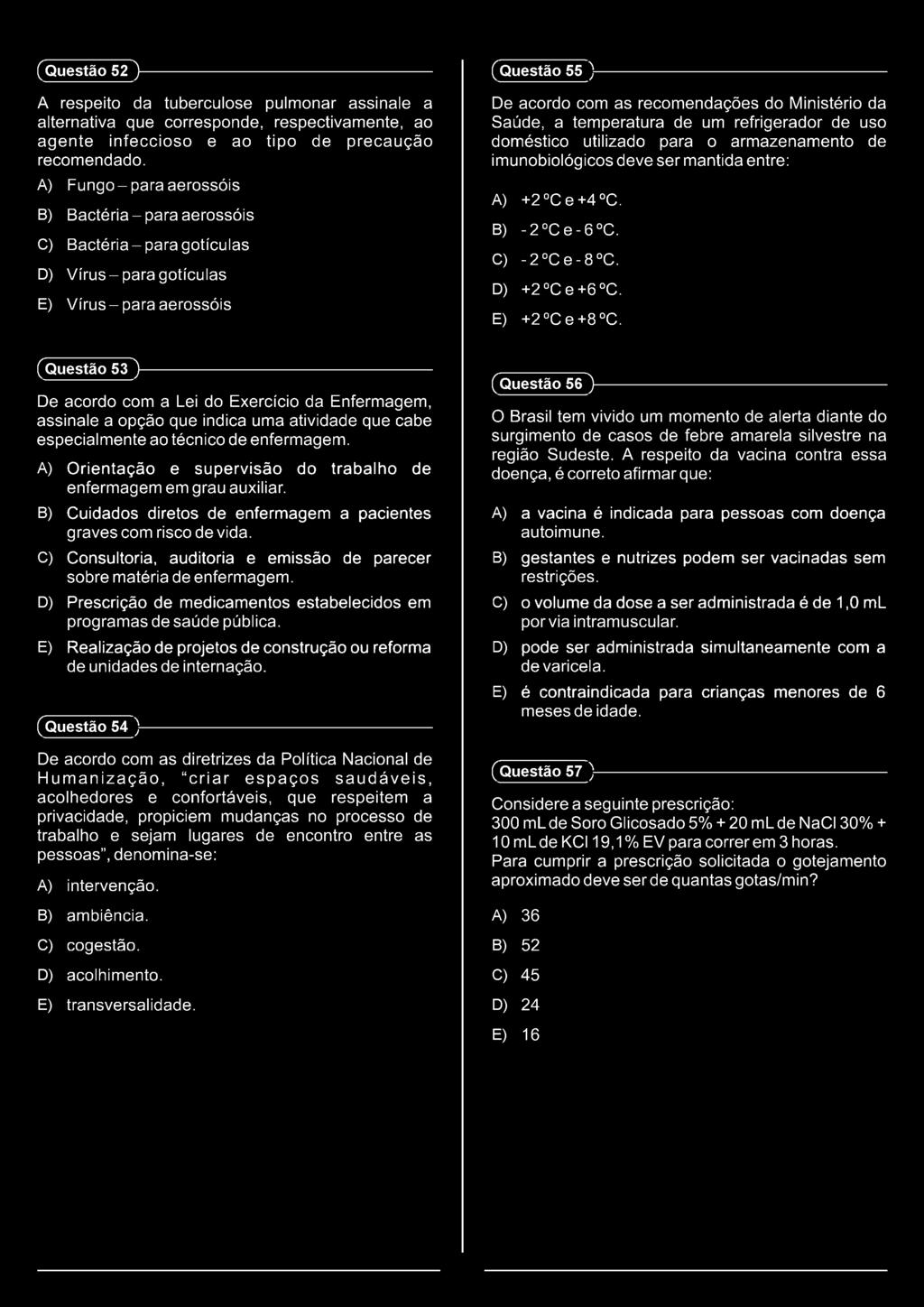 A) Fungo-para aerossóis B) Bactéria-para aerossóis C) B actéria-paragotículas D) V írus-para gotículas E) V írus-para aerossóis (Questão 55 )---------------------------------------------------------