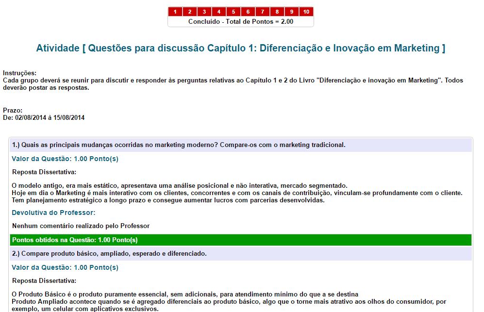 FÓRUM A ferramenta Fórum tem como objetivo realizar a interação dos alunos e professores, debatendo os conteúdos da disciplina com foco no tema apresentado pelo professor na criação do mesmo.