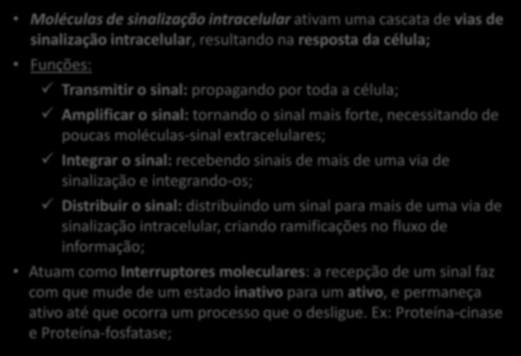 via de sinalização e integrando-os; Distribuir o sinal: distribuindo um sinal para mais de uma via de sinalização intracelular, criando ramificações no fluxo de informação; Atuam como