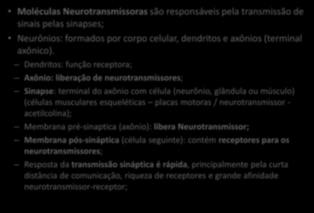 3. Neurotransmissores Moléculas Neurotransmissoras são responsáveis pela transmissão de sinais pelas sinapses; Neurônios: formados por corpo celular, dendritos e axônios (terminal axônico).