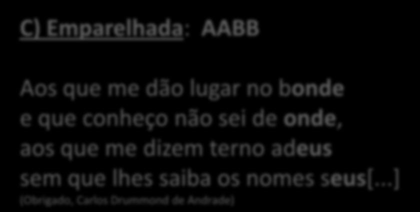 (Psicologia de um Vencido, Augusto dos Anjos) C) Emparelhada: AABB Aos que me dão lugar no bonde e que conheço