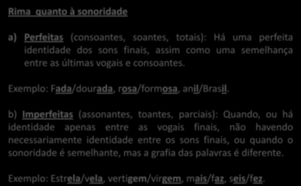 POEMA Rima quanto à sonoridade a) Perfeitas (consoantes, soantes, totais): Há uma perfeita identidade dos sons finais, assim como uma