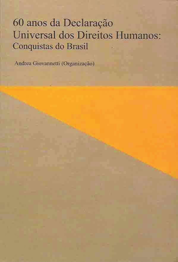 Saiba Mais! GIOVANNETTI, Andrea (org.). 60 anos da Declaração Universal dos Direitos Humanos: conquistas do Brasil. Brasília: FUNAG, 2009.