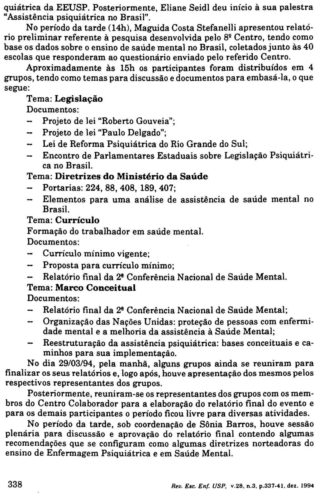 quiátrica da EEUSP. Posteriormente, Eliane Seidl deu início à sua palestra "Assistência psiquiátrica no Brasil".