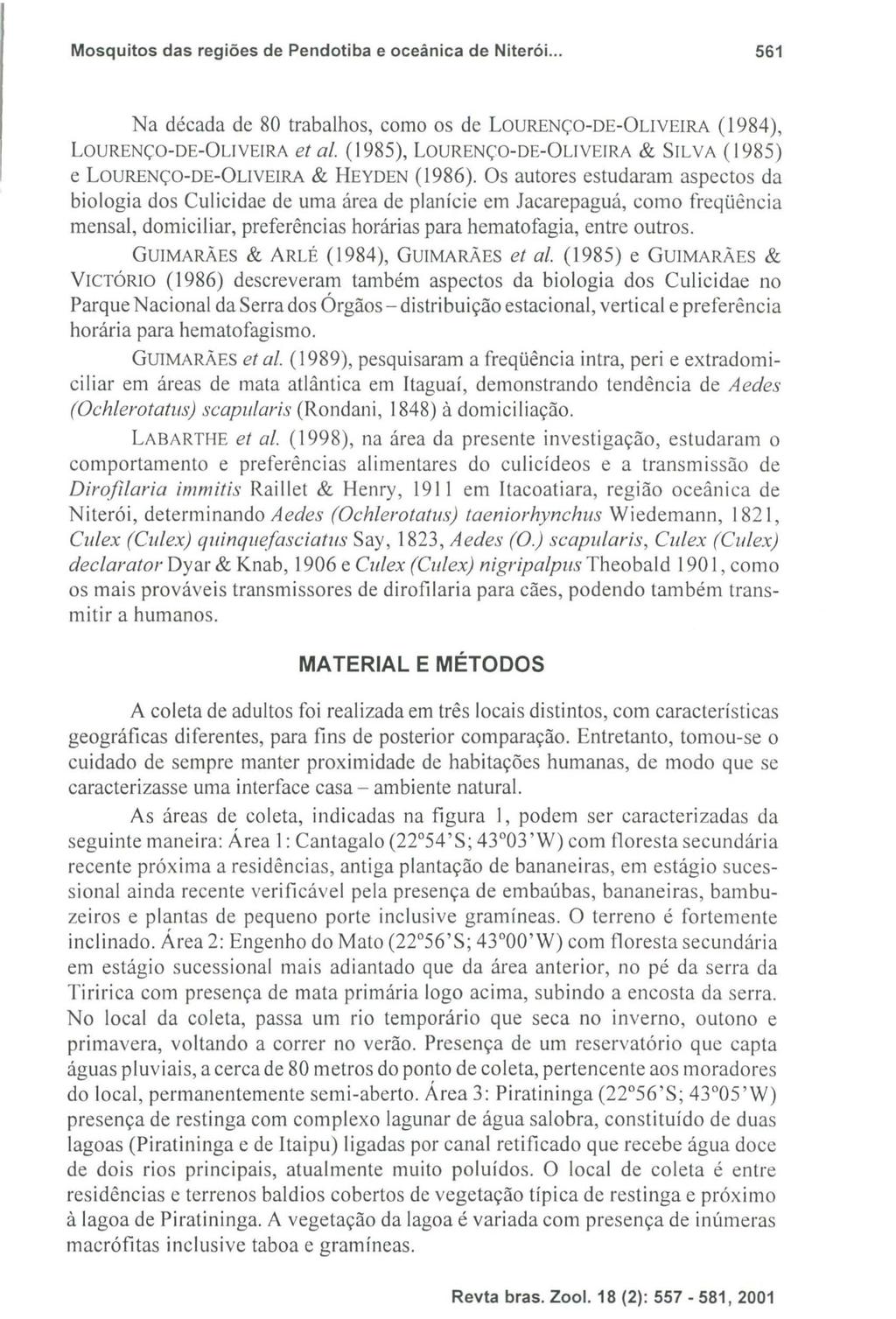 Mosquitos das regiões de Pendotiba e oceânica de Niterói... 561 Na década de 80 trabalhos, como os de LOURENÇO-DE-OLIVEIRA (1984), LOURENÇO-DE-OUVEIRA et ai.