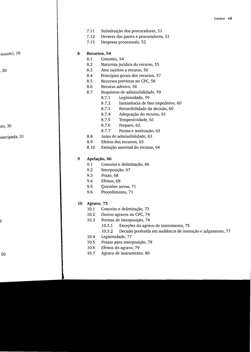 Sumário vii 7.11 Substituição dos procuradores, 51 7.12 Deveres das partes e procuradores, 51 7.13 Despesas processuais, 52 8 Recursos, 54 8.1 Conceito, 54 8.2 Natureza jurídica do recurso, 55 8.