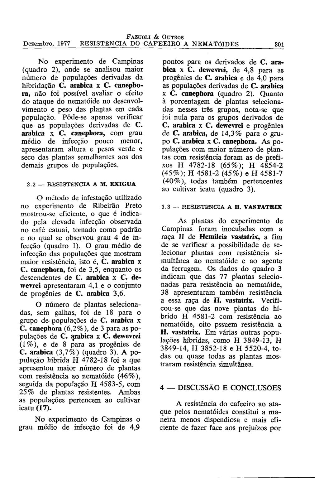 No experimento de Campinas (quadro 2), onde se analisou maior número de populações derivadas da hibridação C. arábica x C.