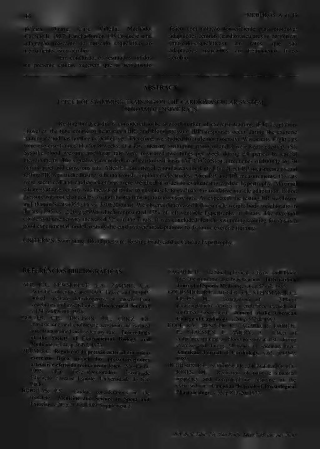 14 MEDEIROS, A. et alii (Vieira, Duarte, Curi, Villella, Machado, Carpinelli, 1987; Lancha Junior, 1991), que é uma adaptação marcante do músculo esquelético ao treinamento físico aeróbio.