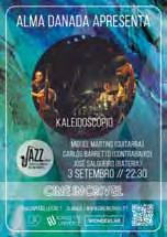 MÚSICA agenda almada 154 SET 2015 51 02 QUINTA 22h30 3 CINE INCRÍVEL, ALMADA Jazz Me Kaleidoscópio é um trio projetado para despertar sentimentos na plateia e fazê-la viajar através da improvisação