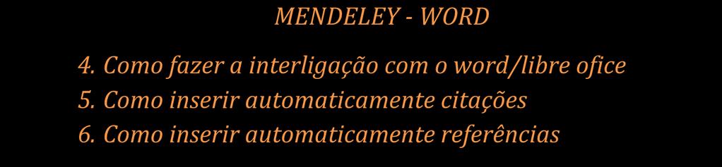 MENDELEY - WORD 4. Como fazer a interligação com o word/libre ofice 5. Como inserir automaticamente citações 6.