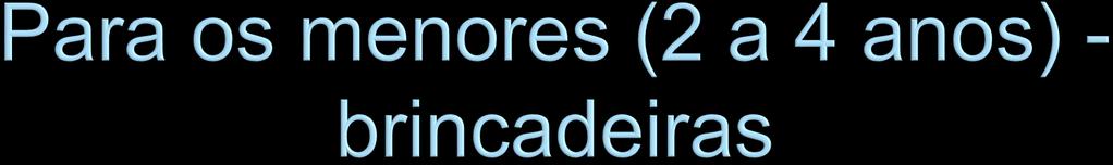 Esconde-esconde Pega-pega Boliche Bola ao cesto Disco Amarelinha Túnel Encaixes Montagens Pescaria Objetivando: Consciência corporal