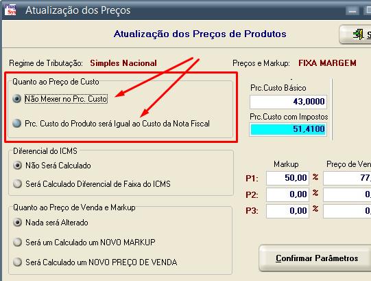 1- Regime de Tributação: Pode ser ( Simples Nacional ou Lucro Presumido ou Lucro Real) 2- Preços e Markup: Pode ser (FIXA MARGEM ou FIXA PRVENDA) Estes Parâmetros já foram definidos anteriormente e