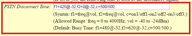 Wait for Dial Tone: No Stage Method: 1 PSTN Disconnect Tone:f1=425@-32,f2=0@-32,c=500/500 AC Termination Model: Impedance-based -900R -- 900 ohms Obs.