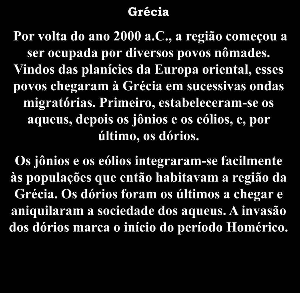 A Civilização Grega Grécia Por volta do ano 2000 a.c., a região começou a ser ocupada por diversos povos nômades.